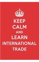 Keep Calm and Learn International Trade: International Trade Designer Notebook