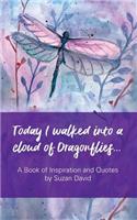 Today I Walked Into a Cloud of Dragonflies...: A Book of Inspiration and Quotes