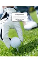 Composition: Golf notebook for the student who loves and plays golf in middle school, high school, or college. For teens, college students or any writers whose s