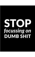 Stop Focussing on Dumb Shit