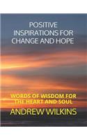 Positive Inspirations for Change and Hope: Words of Wisdom for the Heart and Soul