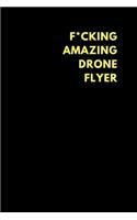 F*cking Amazing Drone Flyer: Lined Notebook Journal to Write In, Funny Gift Friends Family (150 Pages)