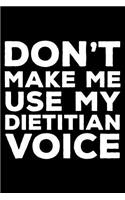 Don't Make Me Use My Dietitian Voice: 6x9 Notebook, Ruled, Funny Writing Notebook, Journal For Work, Daily Diary, Diet Planner, Organizer for Dietitians