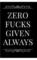 Zero Fucks Given Always: 110-Page Blank Lined Journal Office Work Coworker Manager Gag Gift Idea