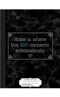 Home Is Where the Wifi Connects Automatically Composition Notebook: College Ruled 93/4 X 71/2 100 Sheets 200 Pages for Writing