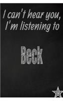 I Can't Hear You, I'm Listening to Beck Creative Writing Lined Journal: Promoting Band Fandom and Music Creativity Through Journaling...One Day at a Time