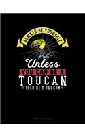 Always Be Yourself Unless You Can Be a Toucan Then Be a Toucan: 6 Columns Columnar Pad(297 6 Columns Columnar Pad)
