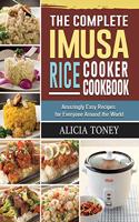 The Complete Imusa Rice Cooker Cookbook: Amazingly Easy Recipes for Everyone Around the World