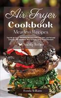Air Fryer Cookbook Meatless Recipes: Top 50 Air Fryer Meatless Recipes with Low Salt, Low Fat and Less Oil. The Healthier Way to Enjoy Deep-Fried Flavours