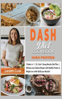 DASH Diet Cookbook High Protein: 2 Books in 1 Dr. Cole's Strong Muscles Diet Plan Delicious Low Sodium Recipes with Healthy Protein to Weight Loss while Build your Muscles!