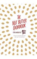 The Nut Butter Cookbook: Over 70 Recipes That Put the 'Nut' in Nutrition