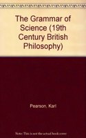 The Grammar of Science (19th Century British Philosophy S.)