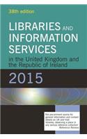 Libraries and Information Services in the United Kingdom and the Republic of Ireland 2015