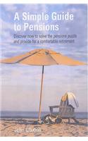 A Simple Guide to Pensions: Discover How to Solve the Pensions Puzzle and Provide for a Comfortable Retirement