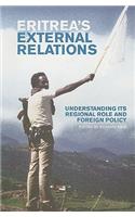 Eritrea's External Relations: Understanding Its Regional Role and Foreign Policy