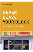 Never Leave Your Block: Adventures in Urban Living