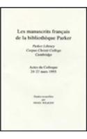 Manuscrits Francais de la Bibliotheque Parker [Les Parker Library, Corpus Christi College, Cambridge Actes du Colloque 24-27 Mars 1993