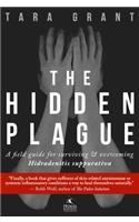 The Hidden Plague: A Field Guide for Surviving & Overcoming Hidradenitis Suppurativa