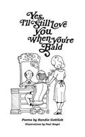 Yes, I'll Still Love You When You're Bald