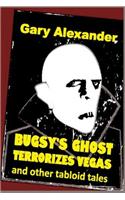 Bugsy's Ghost Terrorizes Vegas and Other Tabloid Tales