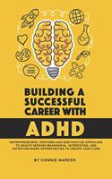 Building A Successful Career With ADHD: Entrepreneurial ventures and side hustles appealing to adults seeking meaningful, interesting, and satisfying work opportunities to create cash flow