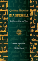 Quranic Teachings in a Nutshell: Worldview, Ethics and Laws