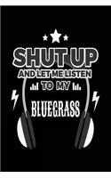 Shut Up And Let Me Listen To My Bluegrass: Music Lined Notebook Journal