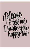 Please Tell Me I Make You Happy Too: 6 x 9 120 Page Vintage Paper Journal