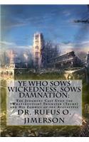 Ye Who Sows Wickedness, Sows Damnation