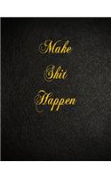 Make Shit Happen: 108 Page Blank Lined Notebook