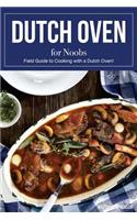 Dutch Oven for Noobs: Field Guide to Cooking with a Dutch Oven!