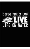 I Spend Time on Land I Live Life on Water