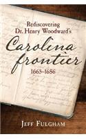Rediscovering Dr. Henry Woodward's Carolina Frontier 1665-1686