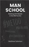 Man School: Relating with Women in the #metoo Era