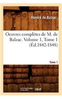 Oeuvres Complètes de M. de Balzac. Volume 1, Tome 1 (Éd.1842-1848)