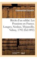 Récits d'Un Soldat. Les Prussiens En France. Longwy, Verdun, Thionville, Valmy, 1792