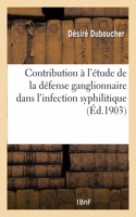 Contribution À l'Étude de la Défense Ganglionnaire Dans l'Infection Syphilitique