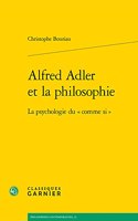 Alfred Adler Et La Philosophie: La Psychologie Du Comme Si