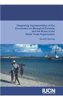 Integrating Implementation of the Convention on Biological Diversity and the Rules of the World Trade Organization