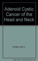 Adenoid Cystic Cancer of the Head and Neck