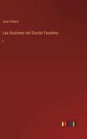 Las Ilusiones del Doctor Faustino: I