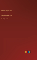 Without a Home: in large print