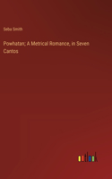 Powhatan; A Metrical Romance, in Seven Cantos