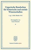 Ungarische Rundschau Fur Historische Und Soziale Wissenschaften: Unter Mitwirkung Von Viktor Concha / Josef Hampel / Ludwig Von Thalloczy Hrsg. Von Gustav Heinrich. 1. Jg., 4. Heft, Oktober 1912 (S. 713-943)