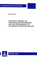 Historische Vorbilder Und Entwicklung Des Rechtsbegriffs Der «Vier Grundfreiheiten» Im Europaeischen Gemeinschaftsrecht