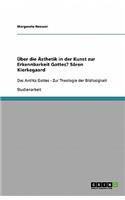 Über die Ästhetik in der Kunst zur Erkennbarkeit Gottes? Sören Kierkegaard: Das Antlitz Gottes - Zur Theologie der Bildlosigkeit