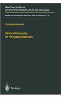 Sekundärzwecke Im Vergabeverfahren: Öffentliches Auftragswesen, Seine Teilweise Harmonisierung Im Eg/Eu-Binnenmarkt Und Die Instrumentalisierung Von Vergaberecht Durch Vergabefremde As(Beiträge Zum Ausländischen Öffentlichen Recht Und Völkerrech)