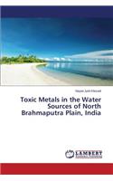 Toxic Metals in the Water Sources of North Brahmaputra Plain, India