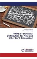 Fitting of Statistical Distribution for ATM and Other Bank Transaction