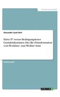 Hartz IV versus Bedingungsloses Grundeinkommen. Die (Re-)Transformation vom Workfare- zum Welfare State